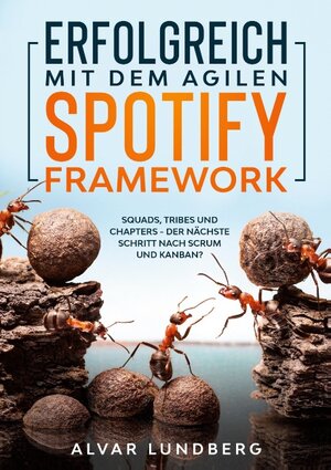 Buchcover Erfolgreich mit dem agilen Spotify Framework | Alvar Lundberg | EAN 9783751978484 | ISBN 3-7519-7848-8 | ISBN 978-3-7519-7848-4