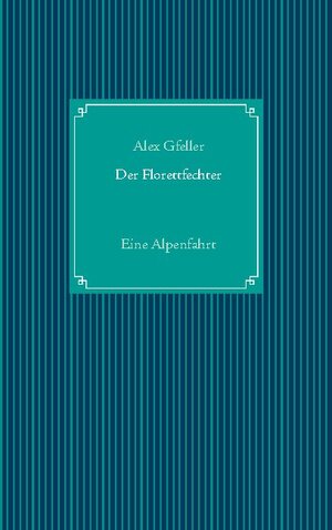 Buchcover Der Florettfechter | Alex Gfeller | EAN 9783751983174 | ISBN 3-7519-8317-1 | ISBN 978-3-7519-8317-4