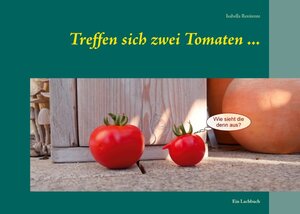 Buchcover Treffen sich zwei Tomaten ... | Isabella Renitente | EAN 9783751984355 | ISBN 3-7519-8435-6 | ISBN 978-3-7519-8435-5