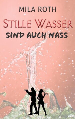 Buchcover Stille Wasser sind auch nass | Mila Roth | EAN 9783751996013 | ISBN 3-7519-9601-X | ISBN 978-3-7519-9601-3