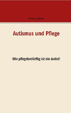 Buchcover Autismus und Pflege | Martina Friedrichs | EAN 9783751997003 | ISBN 3-7519-9700-8 | ISBN 978-3-7519-9700-3