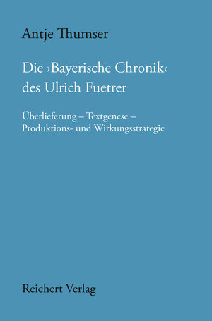 Buchcover Die ,Bayerische Chronik‘ des Ulrich Fuetrer | Antje Thumser | EAN 9783752007671 | ISBN 3-7520-0767-2 | ISBN 978-3-7520-0767-1