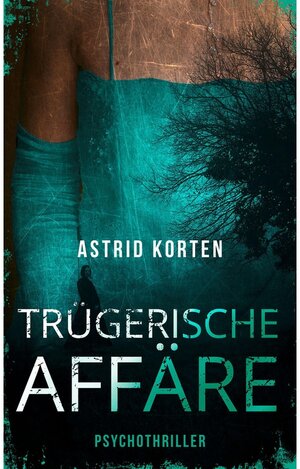 Buchcover Trügerische Affäre | Astrid Korten | EAN 9783752115703 | ISBN 3-7521-1570-X | ISBN 978-3-7521-1570-3
