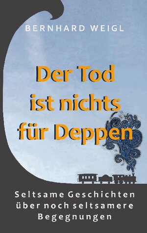Buchcover Der Tod ist nichts für Deppen | Bernhard Weigl | EAN 9783752602838 | ISBN 3-7526-0283-X | ISBN 978-3-7526-0283-8