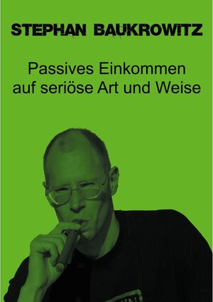 Buchcover Passives Einkommen auf seriöse Art und Weise | Stephan Baukrowitz | EAN 9783752603156 | ISBN 3-7526-0315-1 | ISBN 978-3-7526-0315-6