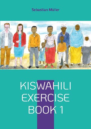 Buchcover Kiswahili exercise book 1 | Sebastian Müller | EAN 9783752604016 | ISBN 3-7526-0401-8 | ISBN 978-3-7526-0401-6