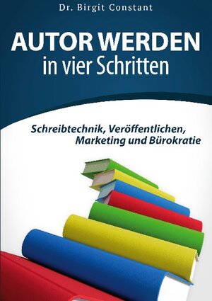 Buchcover Autor werden in vier Schritten | Birgit Constant | EAN 9783752605495 | ISBN 3-7526-0549-9 | ISBN 978-3-7526-0549-5