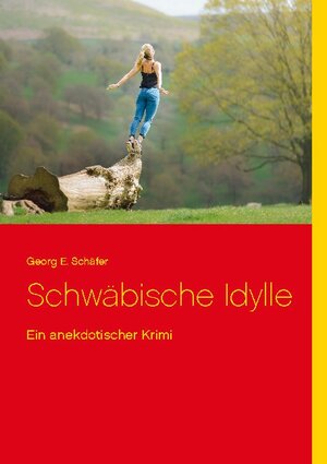 Buchcover Schwäbische Idylle | Georg E. Schäfer | EAN 9783752605860 | ISBN 3-7526-0586-3 | ISBN 978-3-7526-0586-0