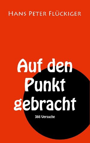 Buchcover Auf den Punkt gebracht | Hans Peter Flückiger | EAN 9783752606836 | ISBN 3-7526-0683-5 | ISBN 978-3-7526-0683-6