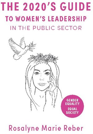Buchcover The 2020's Guide to Women's Leadership in the Public Sector | Rosalyne Marie Reber | EAN 9783752606881 | ISBN 3-7526-0688-6 | ISBN 978-3-7526-0688-1