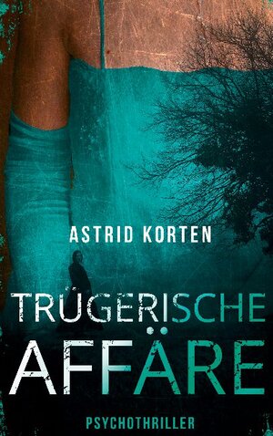 Buchcover Trügerische Affäre | Astrid Korten | EAN 9783752607154 | ISBN 3-7526-0715-7 | ISBN 978-3-7526-0715-4