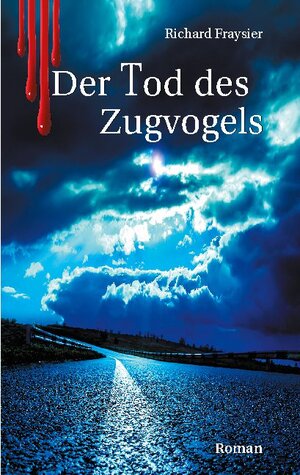 Buchcover Der Tod des Zugvogels | Richard Fraysier | EAN 9783752607253 | ISBN 3-7526-0725-4 | ISBN 978-3-7526-0725-3