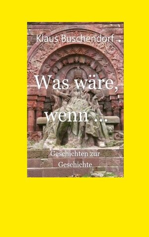 Buchcover Was wäre, wenn ... | Klaus Buschendorf | EAN 9783752607321 | ISBN 3-7526-0732-7 | ISBN 978-3-7526-0732-1