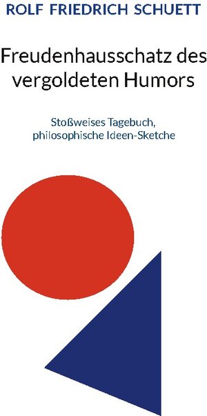 Buchcover Freudenhausschatz des vergoldeten Humors | Rolf Friedrich Schuett | EAN 9783752608274 | ISBN 3-7526-0827-7 | ISBN 978-3-7526-0827-4
