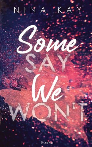 Buchcover Some Say We Won't | Nina Kay | EAN 9783752611700 | ISBN 3-7526-1170-7 | ISBN 978-3-7526-1170-0