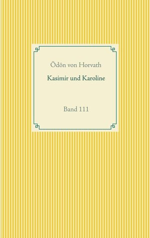 Buchcover Kasimier und Karoline | Ödön von Horvath | EAN 9783752615968 | ISBN 3-7526-1596-6 | ISBN 978-3-7526-1596-8