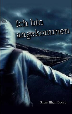 Buchcover Ich bin angekommen | Sinan Ilhan Dogru | EAN 9783752616439 | ISBN 3-7526-1643-1 | ISBN 978-3-7526-1643-9