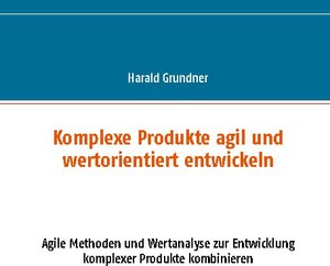 Buchcover Komplexe Produkte agil und wertorientiert entwickeln | Harald Grundner | EAN 9783752621860 | ISBN 3-7526-2186-9 | ISBN 978-3-7526-2186-0