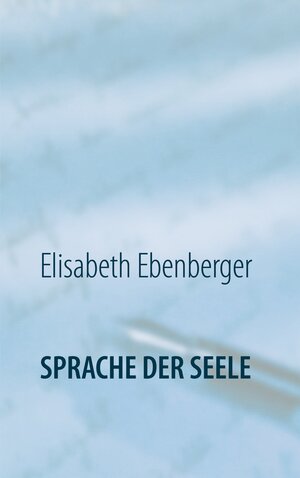Buchcover Sprache der Seele | Elisabeth Ebenberger | EAN 9783752625288 | ISBN 3-7526-2528-7 | ISBN 978-3-7526-2528-8