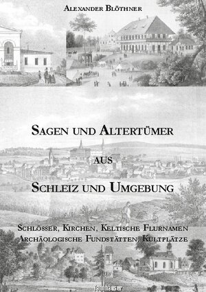 Buchcover Sagen und Altertümer aus Schleiz und Umgebung | Alexander Blöthner | EAN 9783752626056 | ISBN 3-7526-2605-4 | ISBN 978-3-7526-2605-6