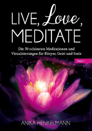 Buchcover Live, Love, Meditate (Band 1) | Anika Henkelmann | EAN 9783752626858 | ISBN 3-7526-2685-2 | ISBN 978-3-7526-2685-8