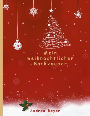 Buchcover Mein weihnachtlicher Backzauber | Andrea Beyer | EAN 9783752626872 | ISBN 3-7526-2687-9 | ISBN 978-3-7526-2687-2