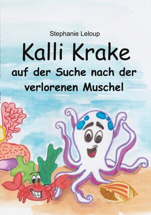 Buchcover Kalli Krake auf der Suche nach der verlorenen Muschel | Stephanie Leloup | EAN 9783752628081 | ISBN 3-7526-2808-1 | ISBN 978-3-7526-2808-1