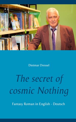 Buchcover The secret of cosmic Nothing | Dietmar Dressel | EAN 9783752629699 | ISBN 3-7526-2969-X | ISBN 978-3-7526-2969-9