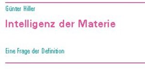 Buchcover Intelligenz der Materie | Günter Hiller | EAN 9783752639100 | ISBN 3-7526-3910-5 | ISBN 978-3-7526-3910-0