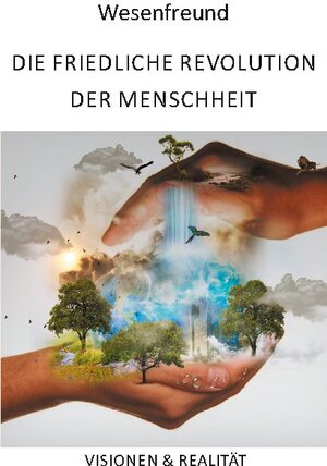 Buchcover Die friedliche Revolution der Menschheit | Wesenfreund | EAN 9783752642513 | ISBN 3-7526-4251-3 | ISBN 978-3-7526-4251-3
