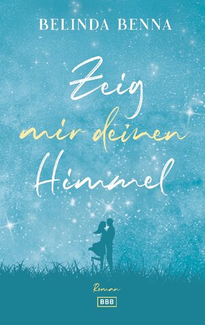 Buchcover Zeig mir deinen Himmel | Belinda Benna | EAN 9783752643763 | ISBN 3-7526-4376-5 | ISBN 978-3-7526-4376-3