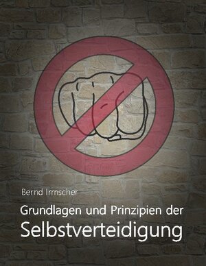 Buchcover Grundlagen und Prinzipien der Selbstverteidigung | Bernd Irmscher | EAN 9783752644258 | ISBN 3-7526-4425-7 | ISBN 978-3-7526-4425-8
