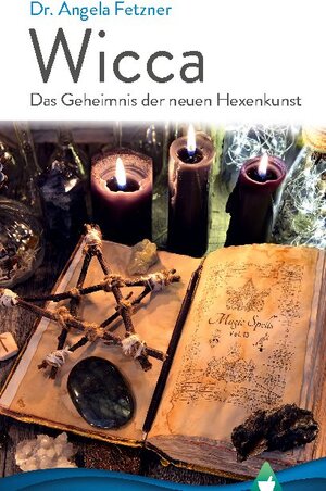 Buchcover Wicca - Das Geheimnis der neuen Hexenkunst | Dr. Angela Fetzner | EAN 9783752647297 | ISBN 3-7526-4729-9 | ISBN 978-3-7526-4729-7