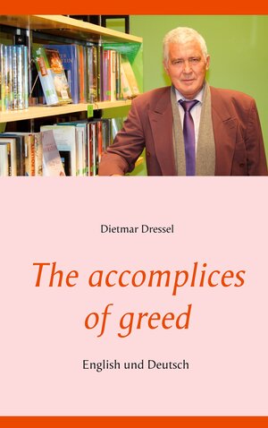 Buchcover The accomplices of greed | Dietmar Dressel | EAN 9783752647624 | ISBN 3-7526-4762-0 | ISBN 978-3-7526-4762-4