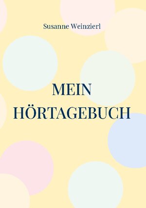 Buchcover Mein Hörtagebuch | Susanne Weinzierl | EAN 9783752658651 | ISBN 3-7526-5865-7 | ISBN 978-3-7526-5865-1