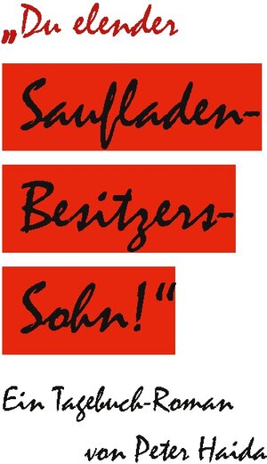 Buchcover Du elender Saufladenbesitzerssohn! | Peter Haida | EAN 9783752659665 | ISBN 3-7526-5966-1 | ISBN 978-3-7526-5966-5
