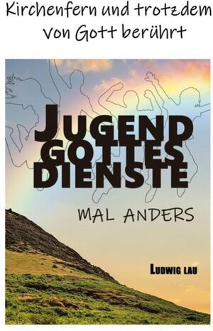 Buchcover Jugendgottesdienste mal anders | Ludwig Lau | EAN 9783752663013 | ISBN 3-7526-6301-4 | ISBN 978-3-7526-6301-3