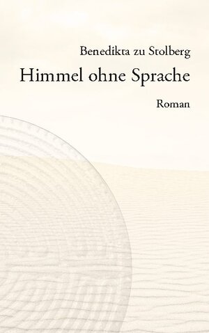 Buchcover Himmel ohne Sprache | Benedikta zu Stolberg | EAN 9783752664911 | ISBN 3-7526-6491-6 | ISBN 978-3-7526-6491-1