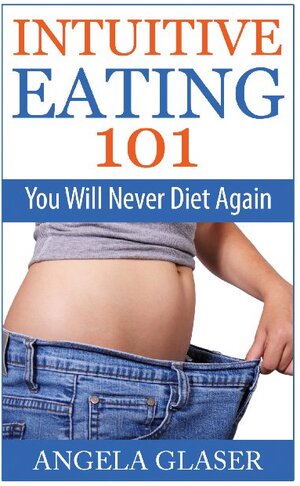 Buchcover Intuitive Eating 101 | Angela Glaser | EAN 9783752667981 | ISBN 3-7526-6798-2 | ISBN 978-3-7526-6798-1