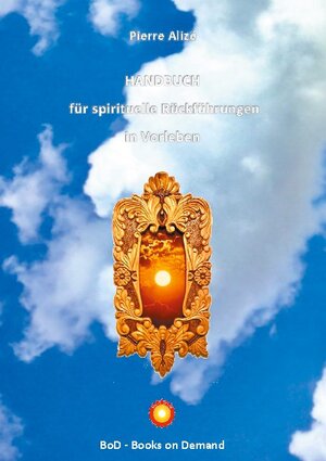 Buchcover HANDBUCH für spirituelle Rückführungen in Vorleben | Pierre Alizé | EAN 9783752672435 | ISBN 3-7526-7243-9 | ISBN 978-3-7526-7243-5