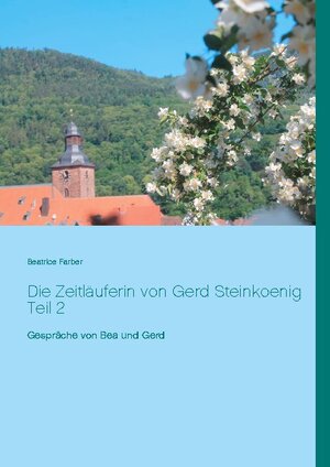Buchcover Die Zeitläuferin von Gerd Steinkoenig Teil 2 | Beatrice Farber | EAN 9783752674521 | ISBN 3-7526-7452-0 | ISBN 978-3-7526-7452-1