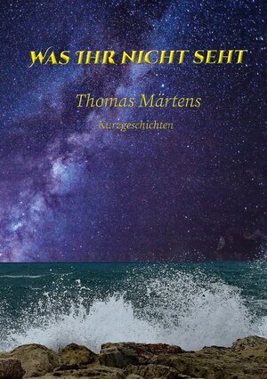 Buchcover Was ihr nicht seht | Thomas Märtens | EAN 9783752686227 | ISBN 3-7526-8622-7 | ISBN 978-3-7526-8622-7