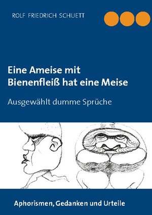 Buchcover Eine Ameise mit Bienenfleiß hat eine Meise | Rolf Friedrich Schuett | EAN 9783752686302 | ISBN 3-7526-8630-8 | ISBN 978-3-7526-8630-2