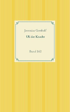 Buchcover Wie Uli der Knecht glücklich wird | Jeremias Gotthelf | EAN 9783752686463 | ISBN 3-7526-8646-4 | ISBN 978-3-7526-8646-3