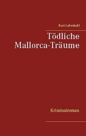 Buchcover Tödliche Mallorca-Träume | Kurt Lehmkuhl | EAN 9783752686869 | ISBN 3-7526-8686-3 | ISBN 978-3-7526-8686-9
