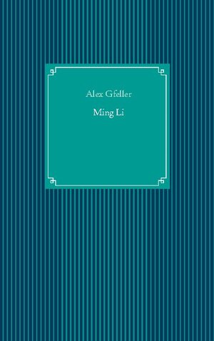 Buchcover Ming Li | Alex Gfeller | EAN 9783752689105 | ISBN 3-7526-8910-2 | ISBN 978-3-7526-8910-5