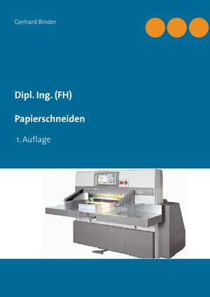 Buchcover Dipl. Ing. (FH) Papierschneiden | Gerhard Binder | EAN 9783752689181 | ISBN 3-7526-8918-8 | ISBN 978-3-7526-8918-1