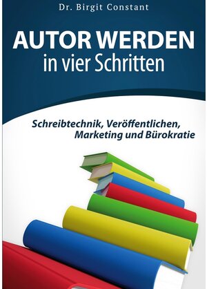 Buchcover Autor werden in vier Schritten | Birgit Constant | EAN 9783752696011 | ISBN 3-7526-9601-X | ISBN 978-3-7526-9601-1