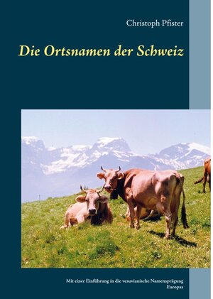 Buchcover Die Ortsnamen der Schweiz | Christoph Pfister | EAN 9783752698381 | ISBN 3-7526-9838-1 | ISBN 978-3-7526-9838-1