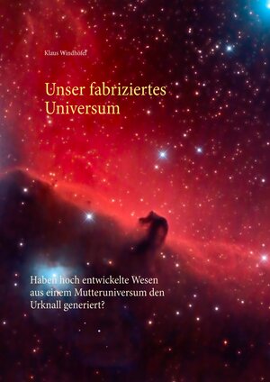 Buchcover Unser fabriziertes Universum | Klaus Windhöfel | EAN 9783752803778 | ISBN 3-7528-0377-0 | ISBN 978-3-7528-0377-8